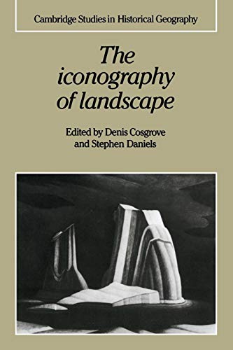 The Iconography of Landscape: Essays On The Symbolic Representation, Design And Use Of Past Environments (Cambridge Studies in Historical Geography No 9) von Cambridge University Press